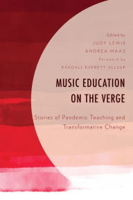 Title: Music Education on the Verge: Stories of Pandemic Teaching and Transformative Change, Author: Judy Lewis