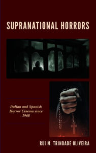 Title: Supranational Horrors: Italian and Spanish Horror Cinema since 1968, Author: Rui M. Trindade Oliveira