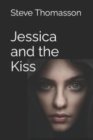 Title: Jessica and the Kiss, Author: Steve Thomasson
