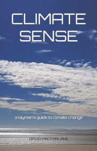 Title: Climate Sense: A Layman's Guide to Climate Change, Author: David Macfarlane