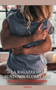 Title: LA RAGAZZA DEL SUNDOWN BLUES CAFE', Author: Scarlett Douglas Scott