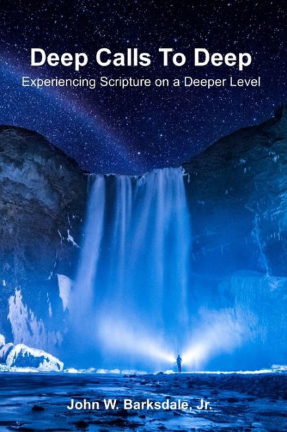 Deep Calls To Deep Experiencing Scripture On A Deeper Level By John