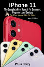 iPhone 11: The Complete User Manual For Dummies, Beginners, and Seniors (The User Manual like No Other (4th Edition))