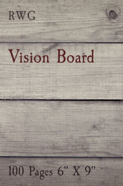 Vision Board: 100 Pages 6 X 9 by RWG, Paperback