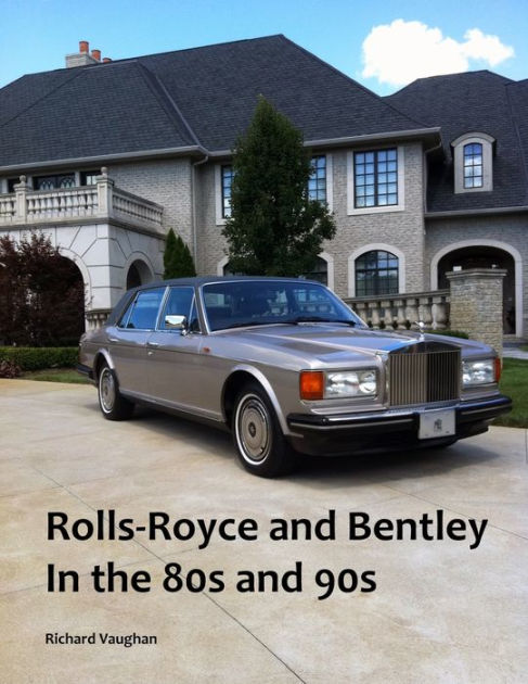 Rolls Royce And Bentley In The 80s And 90s By Richard Vaughan Paperback Barnes Noble