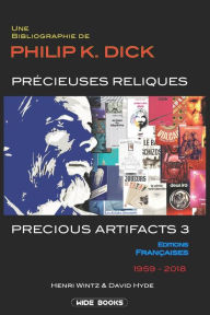 Title: PRECIOUS ARTIFACTS 3 - PRÉCIEUSES RELIQUES: Une Bibliographie de Philip K. Dick - Éditions Françaises - 1959-2018, Author: David Hyde