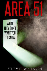 Title: Area 51: What They Don't Want You to Know, Author: Steve Watson