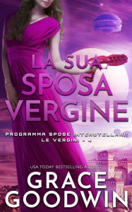 Title: La sua sposa vergine, Author: Grace Goodwin