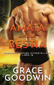 Title: Amata dalla bestia: (per ipovedenti), Author: Grace Goodwin