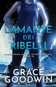 Title: L'amante dei ribelli: (per ipovedenti), Author: Grace Goodwin