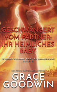 Title: Geschwängert vom Partner: ihr heimliches Baby, Author: Grace Goodwin