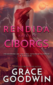 Title: Rendida ante los Ciborgs, Author: Grace Goodwin