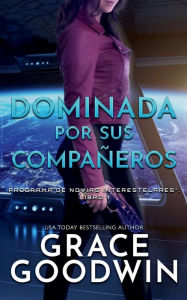 Title: Dominada por sus compaï¿½eros, Author: Grace Goodwin