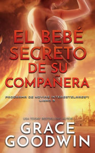 Title: El bebï¿½ secreto de su compaï¿½era, Author: Grace Goodwin