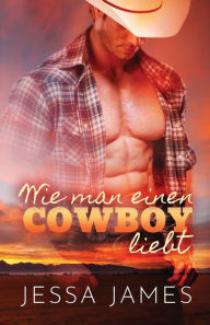 Title: Wie man einen Cowboy liebt: Großdruck, Author: Jessa James