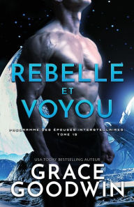 Title: Rebelle et Voyou: Grands caractères, Author: Grace Goodwin