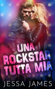 Title: Una rockstar tutta mia, Author: Jessa James