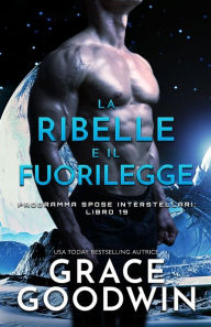 Title: La ribelle e il fuorilegge: (per ipovedenti), Author: Grace Goodwin