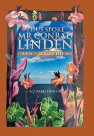 Title: Thus Spoke Mr Conrad Linden: Journey Across the Sea, Author: Conrad Linden