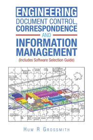 Title: Engineering Document Control, Correspondence and Information Management (Includes Software Selection Guide) for All, Author: Huw R Grossmith