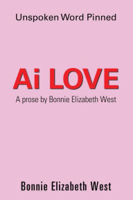 Title: Ai Love: Unspoken Word Pinned, Author: Bonnie Elizabeth West