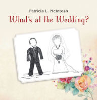 Title: What's at the Wedding?, Author: Patricia L. McIntosh