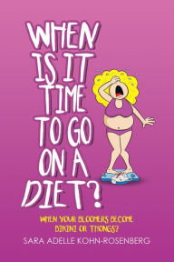 Title: When Is It Time to Go on a Diet?: When Your Bloomers Become Bikini or Thongs?, Author: Sara Adelle Kohn-Rosenberg