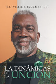 Title: La Dinámicas De La Unción, Author: Dr. Willie J. Inman Sr. DD.