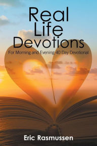 Title: Real Life Devotions: For Morning and Evening 40 Day Devotional, Author: Eric Rasmussen