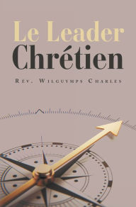 Title: Le Leader Chrétien, Author: Rev. Wilguymps Charles