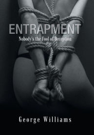 Title: Entrapment: Nobody's the Fool of Deception, Author: George Williams