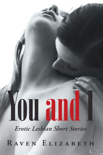 You And I Erotic Lesbian Short Stories By Raven Elizabeth Paperback Barnes And Noble®