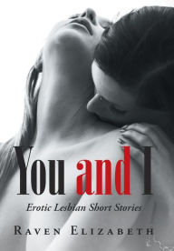 Title: You and I: Erotic Lesbian Short Stories, Author: Raven Elizabeth