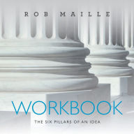Title: Workbook: The Six Pillars of an Idea, Author: Rob Maille