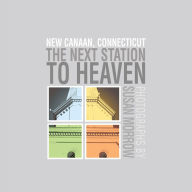Title: The Next Station to Heaven: New Canaan, Connecticut, Author: Susan Morrow