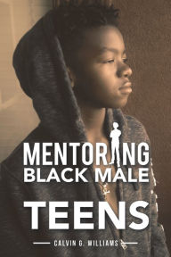 Title: Mentoring Black Male Teens, Author: Calvin G. Williams