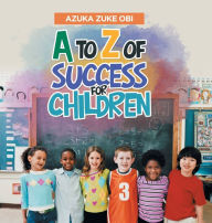 Title: A to Z of Success for Children, Author: Azuka Zuke Obi