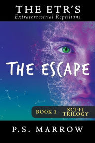 Title: The Escape: The Extraterrestrial Reptilian Trilogy Book 1, Author: P.S. Marrow