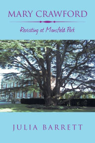 Title: Mary Crawford: Revisiting at Mansfield Park, Author: Julia Barrett