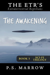 Title: The Awakening: the Extraterrestrial Reptilian Trilogy Book 3, Author: P S Marrow