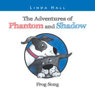 Title: The Adventures of Phantom and Shadow Frog Song: Frog Song, Author: Linda Hall