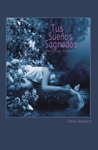 Title: Tus Sueños Sagrados: Segunda Edición, Author: Alba Ambert