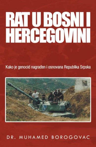 Rat U Bosni I Hercegovini: Kako Je Genocid Nagraen I Osnovana Republika Srpska