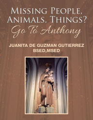 Title: Missing People, Animals, Things? Go to Anthony, Author: Juanita de Guzman Gutierrez