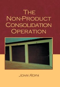 Title: The Non Product Consolidation Operation: A Novel, Author: John Ropa