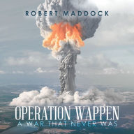 Title: Operation Wappen: A War That Never Was, Author: Robert Maddock