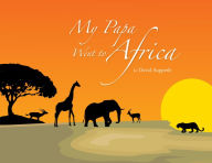 Title: My Papa Went to Africa, Author: David Aupperle