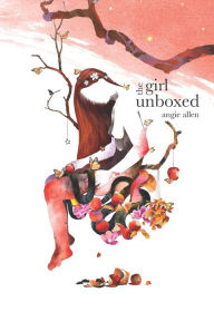 Title: The girl unboxed, Author: Angie Allen