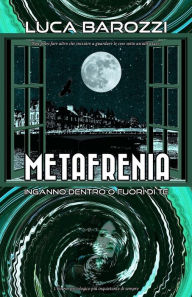 Title: Metafrenia: Inganno dentro o fuori di te, Author: Luca Barozzi