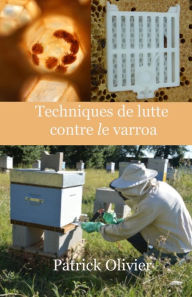 Title: Techniques de lutte contre le varroa, Author: Patrick Olivier